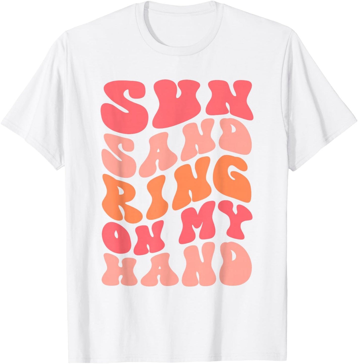 Sun Sand Drink In My Hand Ring On My Hand Bachelorette Party T-Shirt - T-Shirt | White