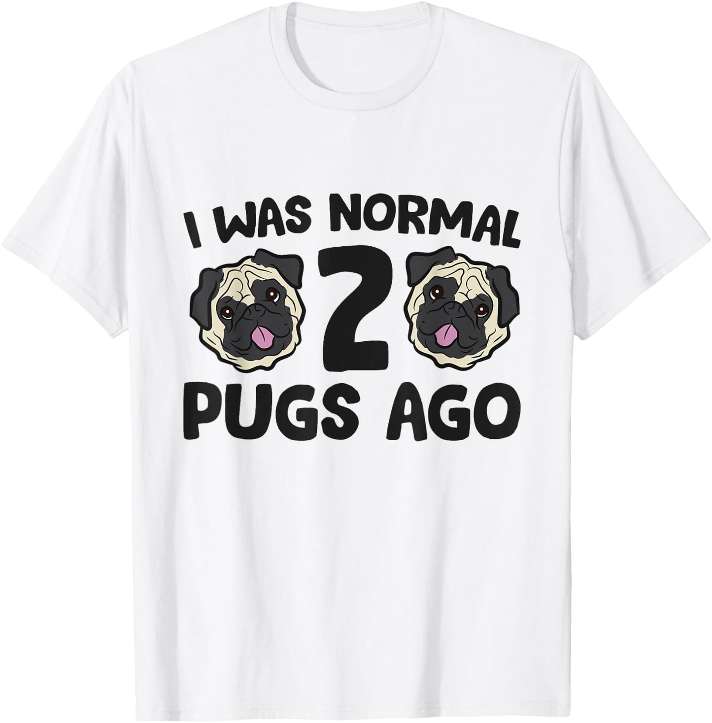 I Was Normal 2 Pugs Ago Pug Dog Owner Women Kids T-Shirt - T-Shirt | White