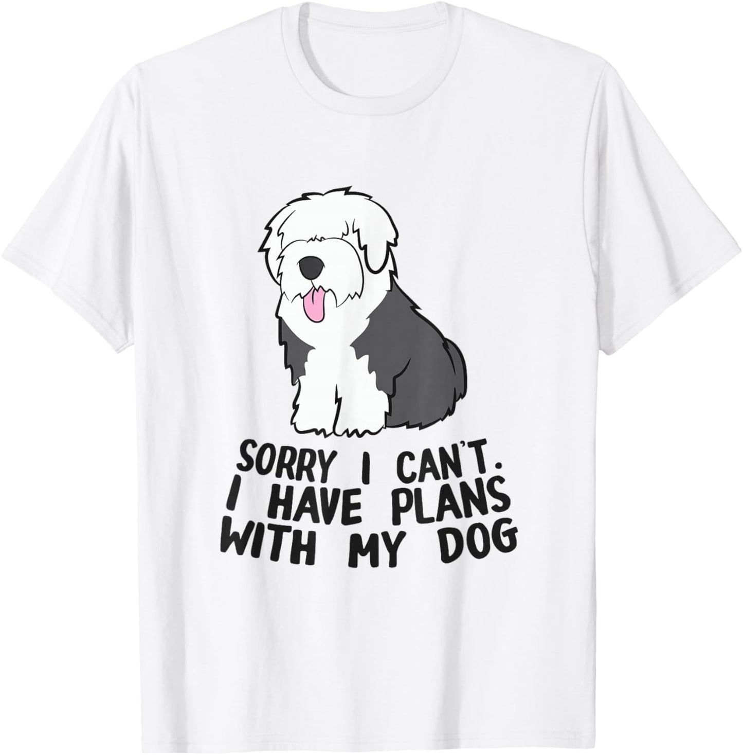 Sorry I Can't I Have Plans With My Dog English Sheepdog T-Shirt - T-Shirt | White