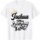 Joshua The Birthday King Happy Birthday Shirt Men Boys Teens T-Shirt - T-Shirt | White
