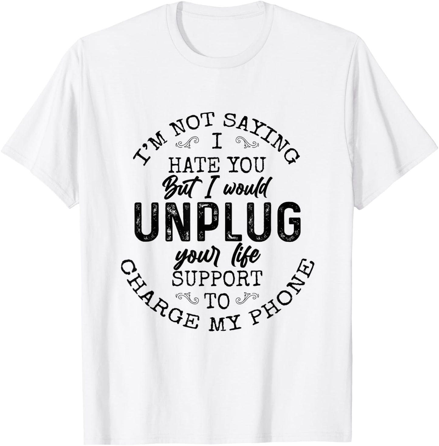 I am not saying I hate you Funny Sarcastic Mad Quote Saying T-Shirt - T-Shirt | White