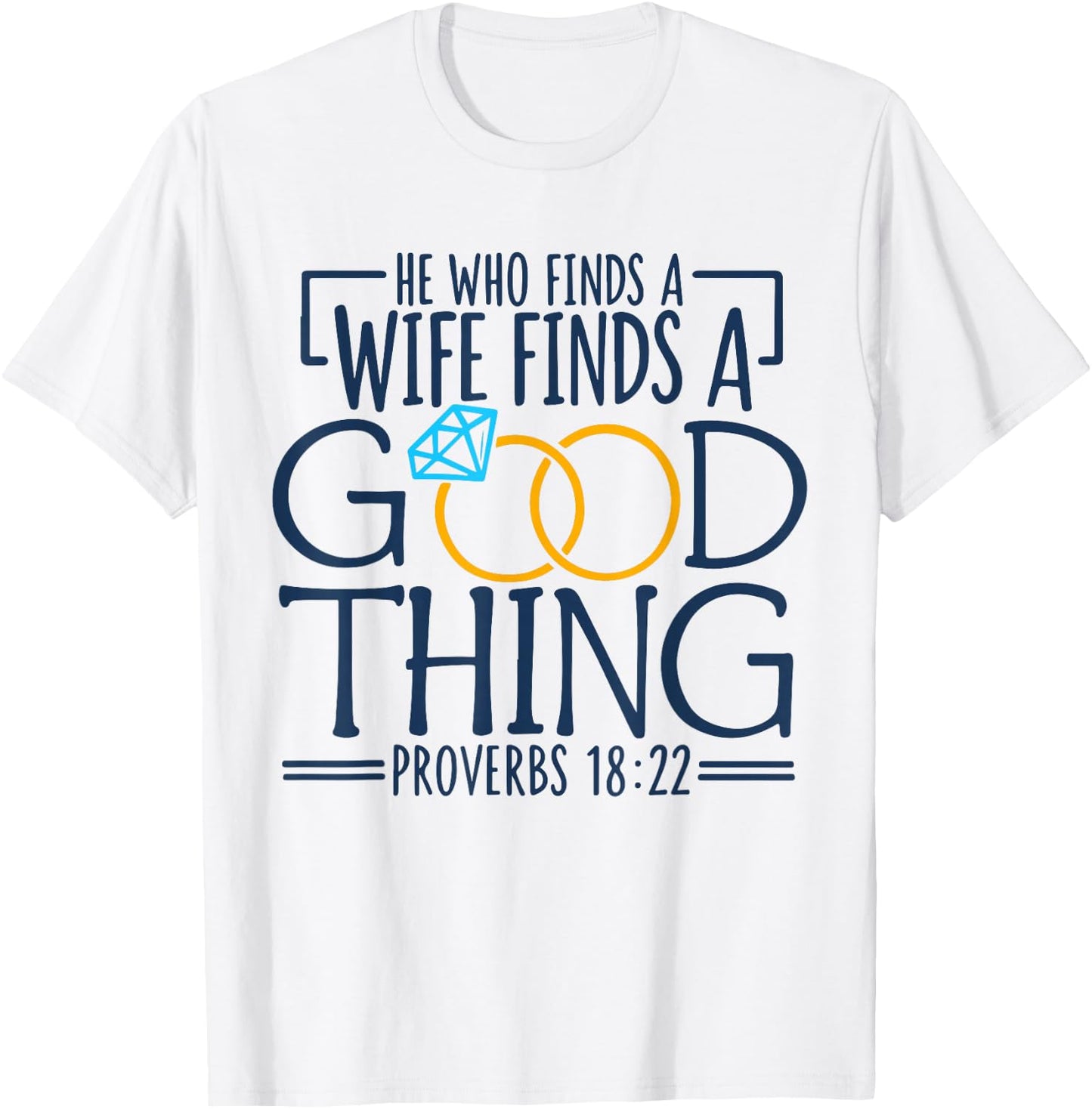He Who Finds A Wife Finds A Good Thing Christian Marriage T-Shirt - T-Shirt | White