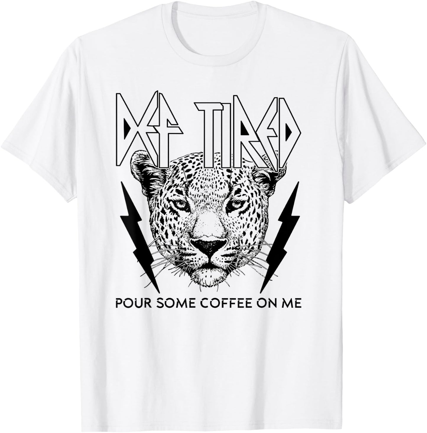 Def Tired Pour Some Coffee On Me Coffee Addict Fan Drinker T-Shirt - T-Shirt | White