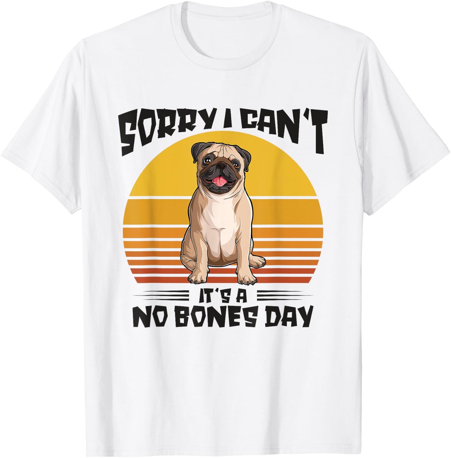 Sorry I Can't It's A No Bones Day Pug Dog Women T-Shirt - T-Shirt | White