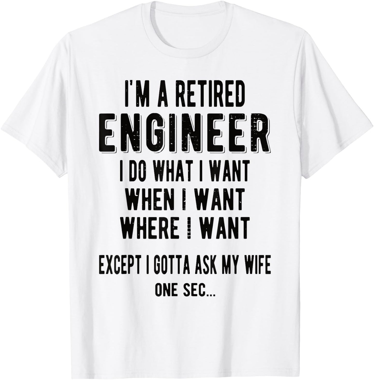 I'm A Retired Engineer Retirement T-Shirt - T-Shirt | White