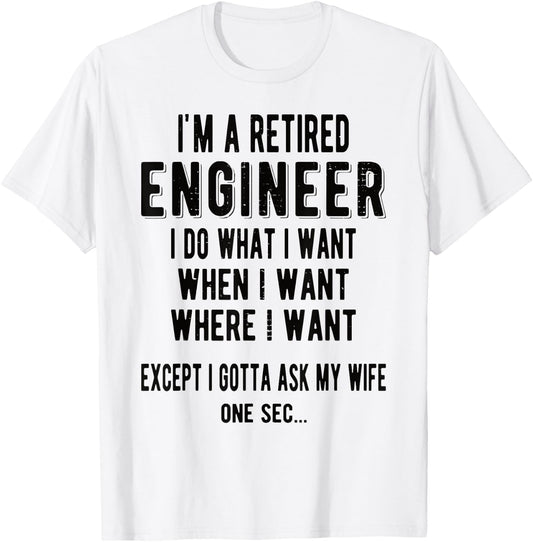 I'm A Retired Engineer Retirement T-Shirt - T-Shirt | White