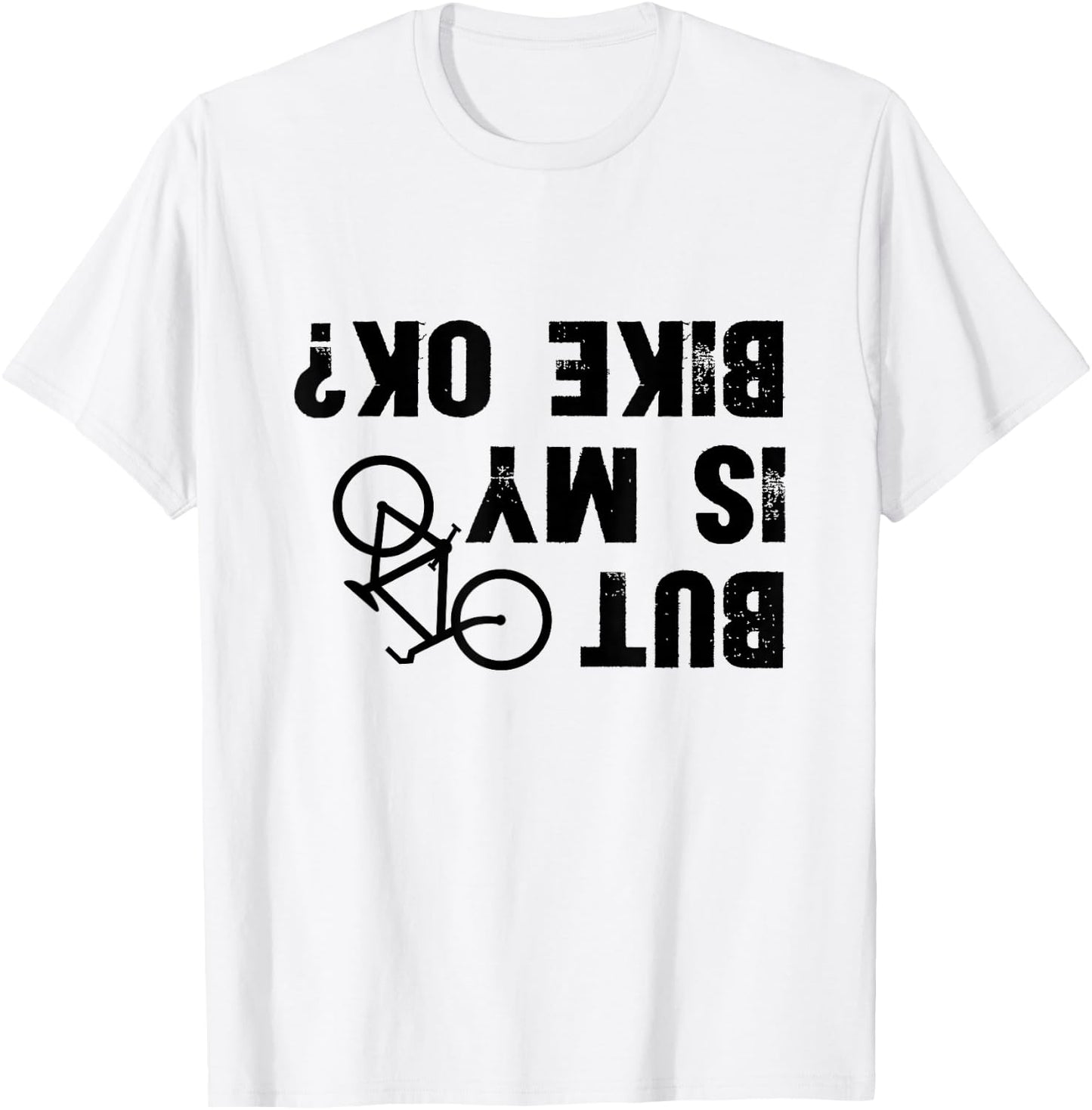 But Is My Bike Okay? Funny Biker Cycling T-Shirt - T-Shirt | White