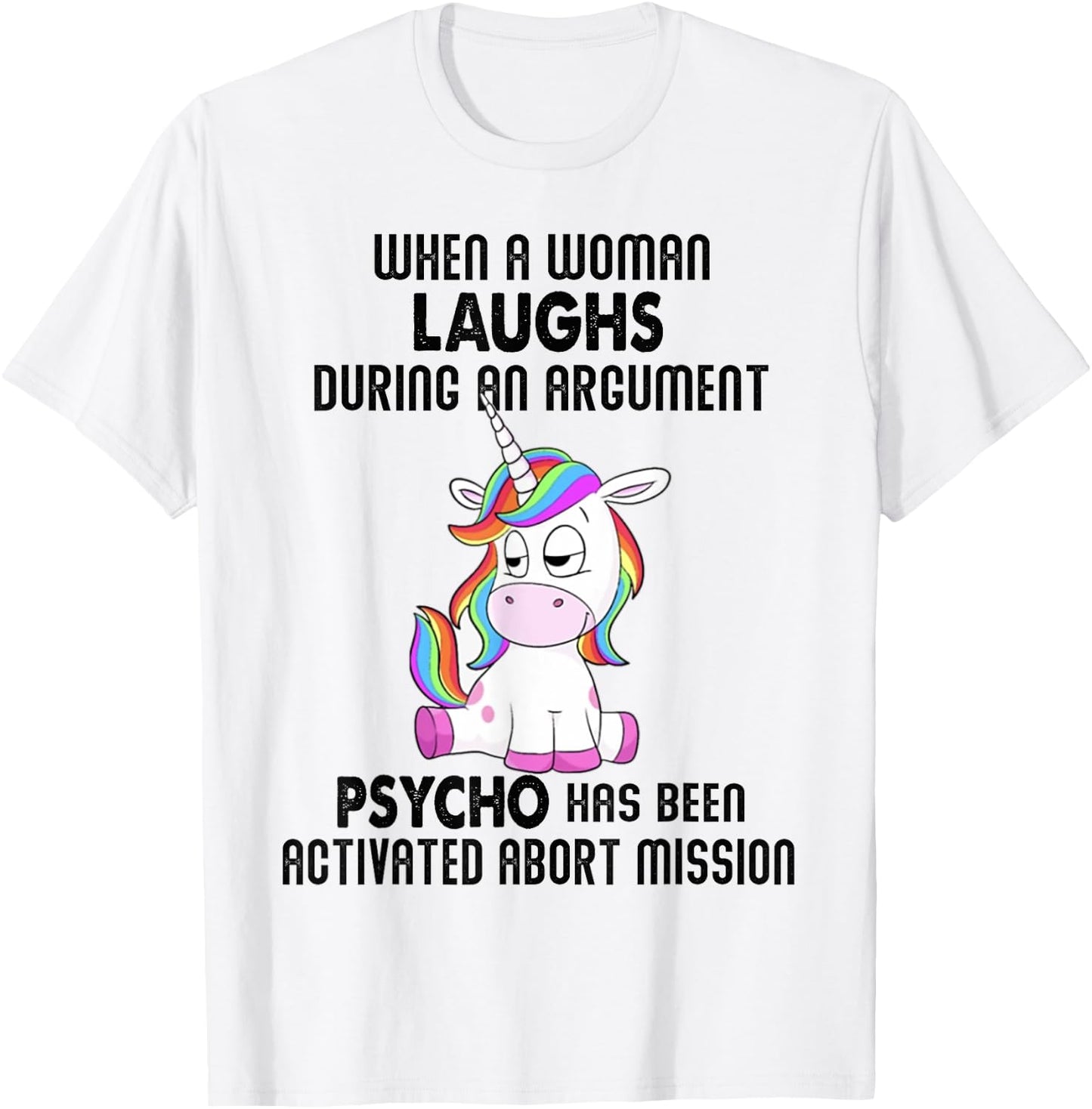 Funny Unicorn when a woman laughs during an argument T-Shirt - T-Shirt | White