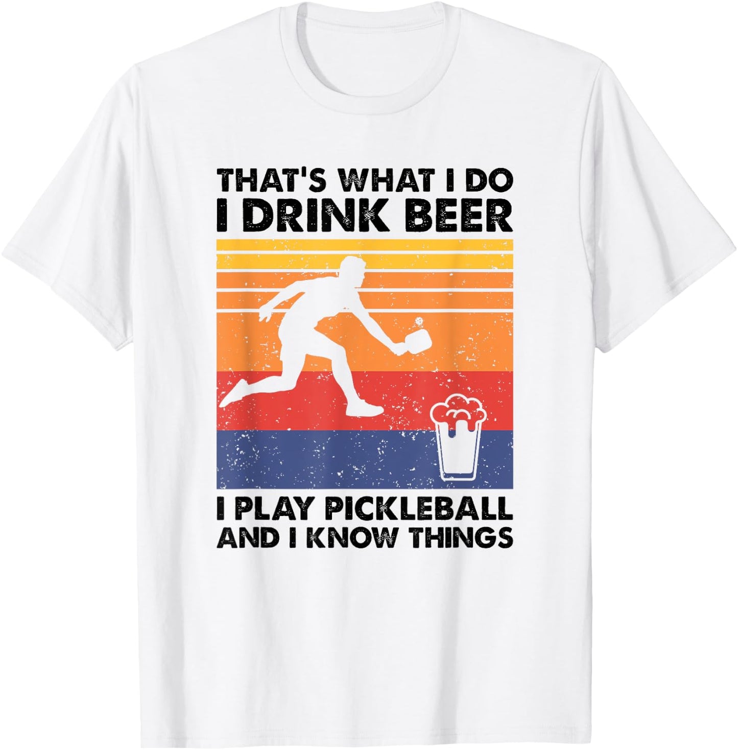 I Drink Beer I Play Pickleball & I Know Things - Pickleball T-Shirt - T-Shirt | White