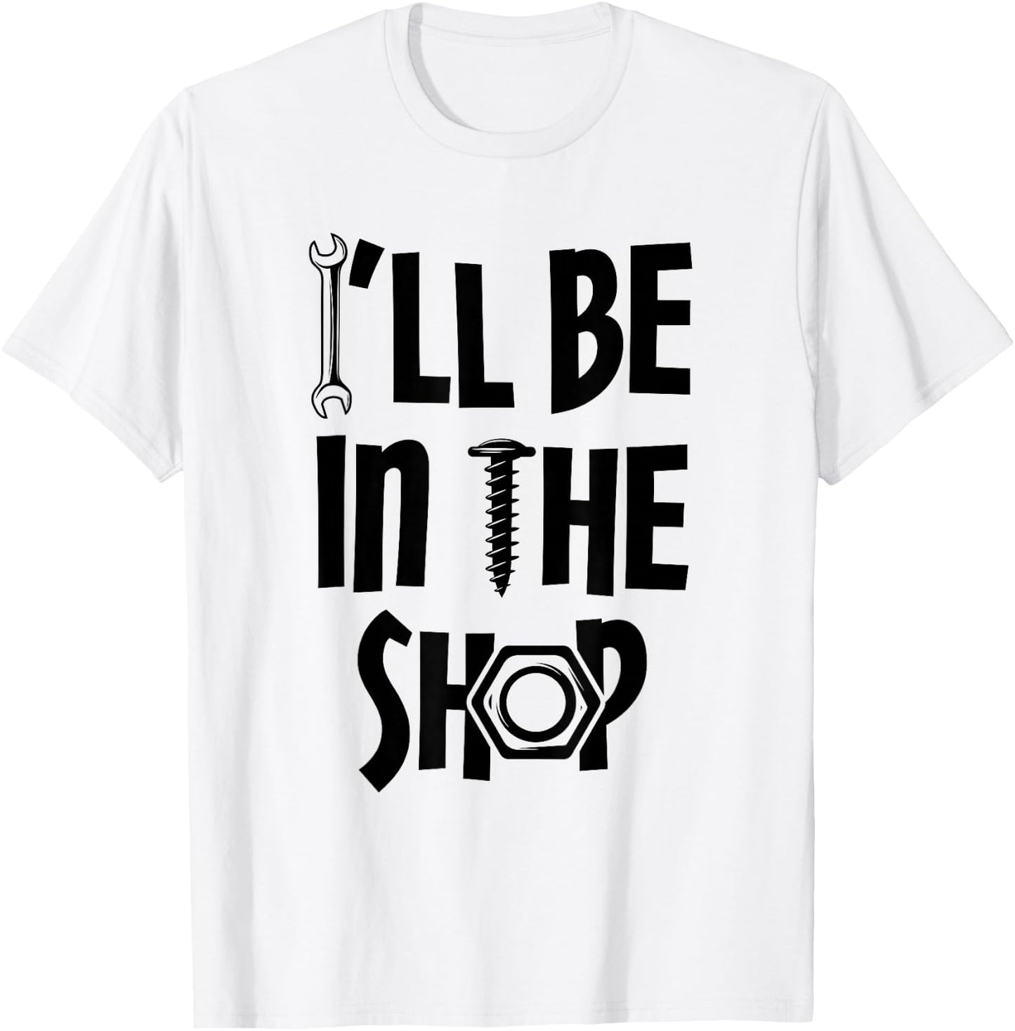 I'll Be in the Shop Mechanic Dad Joke Funny Handyman Grandpa T-Shirt - T-Shirt | White