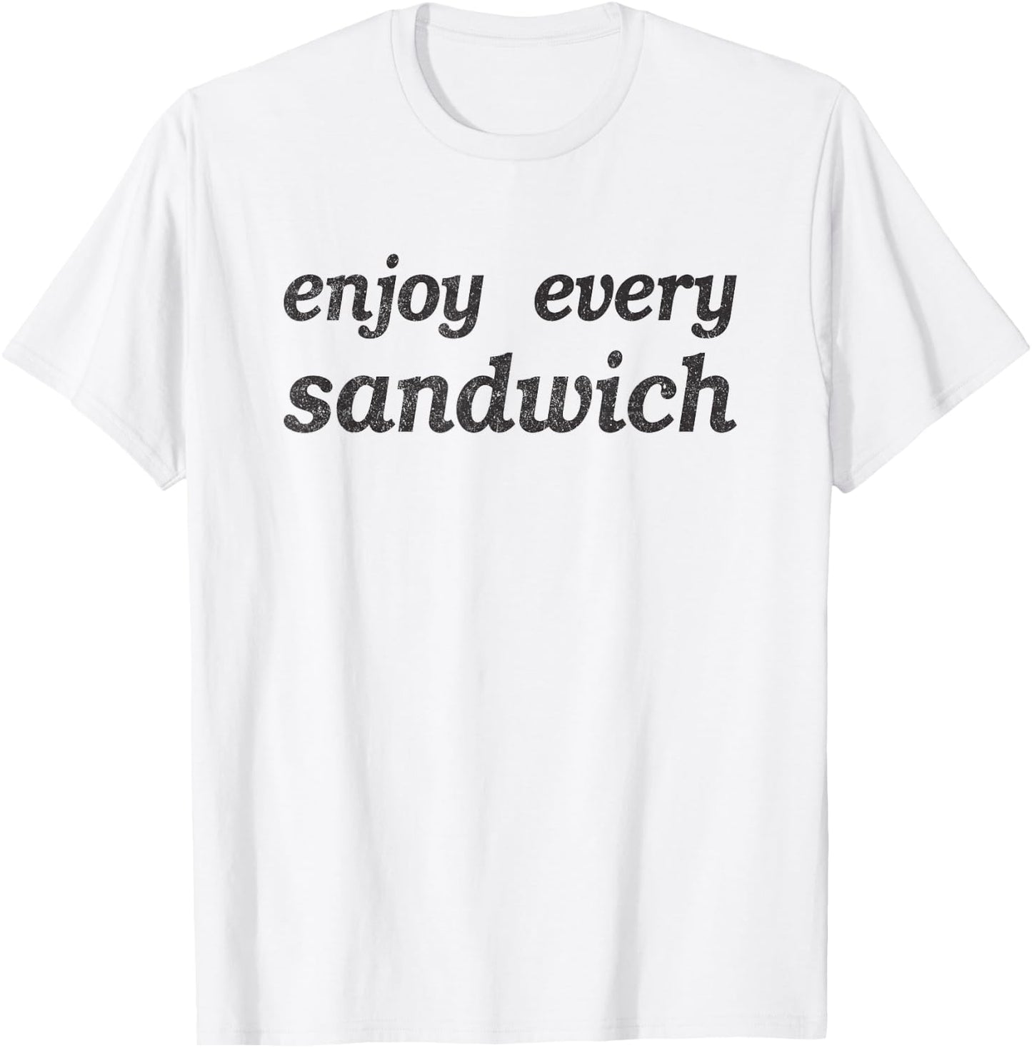 Enjoy Every Sandwich - Lovely Funny Sarcastic Gift Men Women T-Shirt - T-Shirt | White