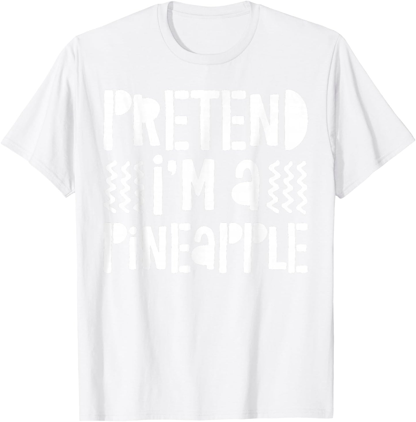 Pretend I'm A Pineapple Shirt Adult Kids Pineapple Costume T-Shirt - T-Shirt | White
