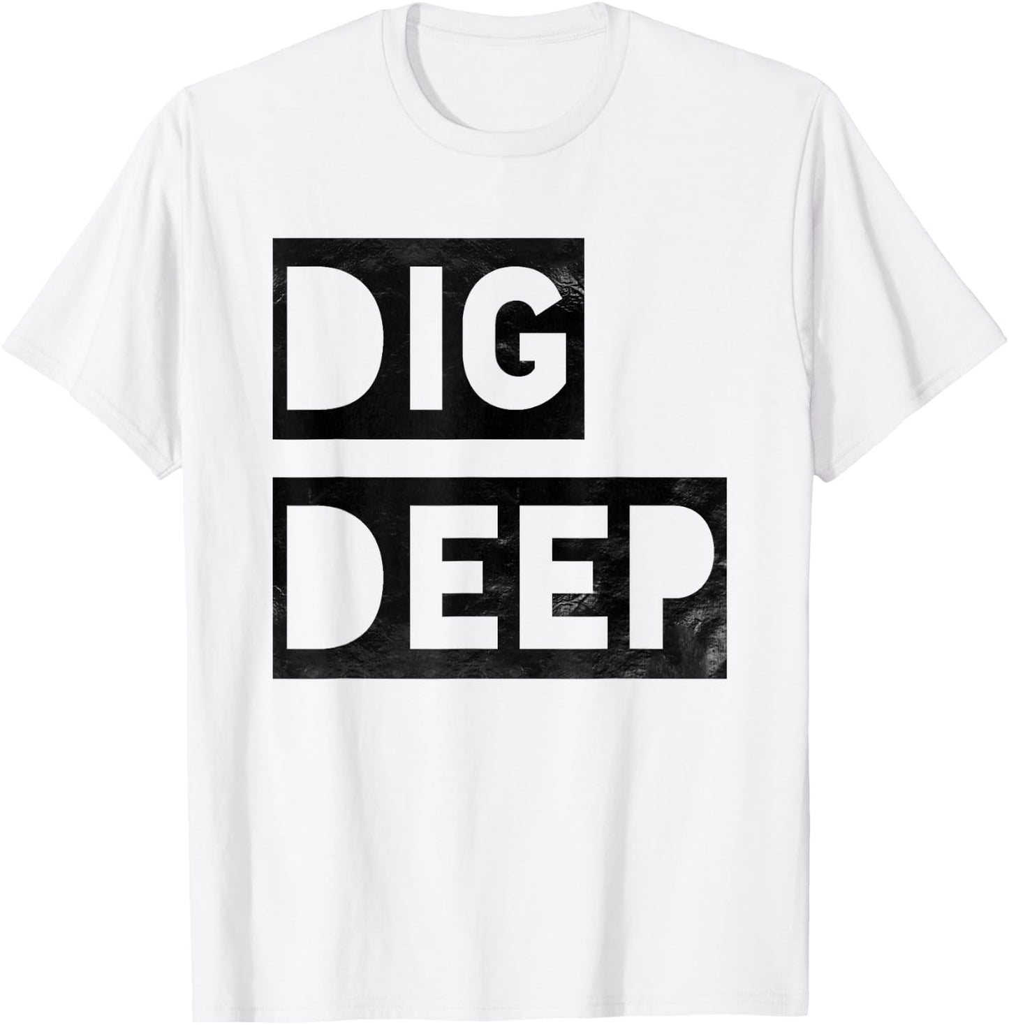 Dig Deep, Motivational , Persistence, Toughness T-Shirt - T-Shirt | White