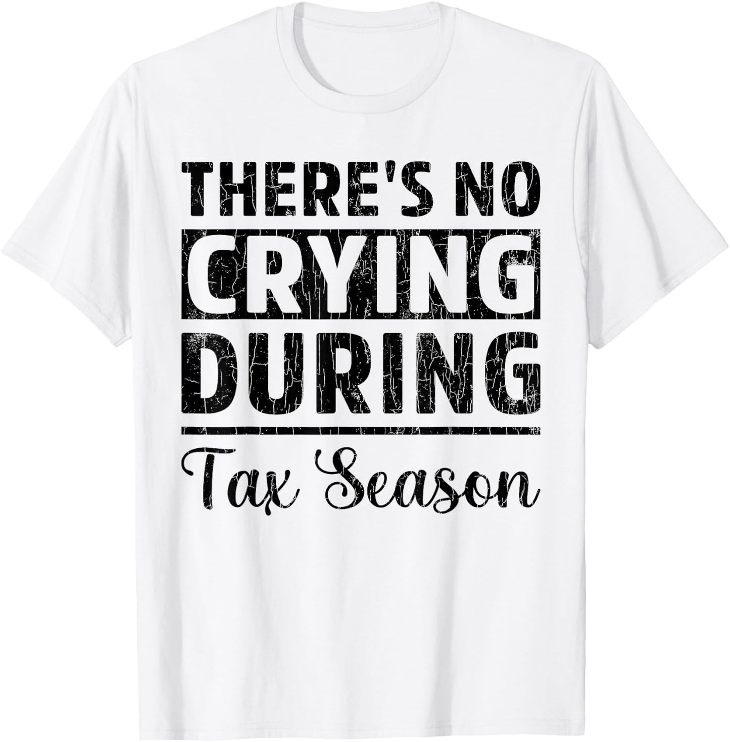 No Crying Tax Season Funny CPA Accounting Accountant Graphic T-Shirt - T-Shirt | White