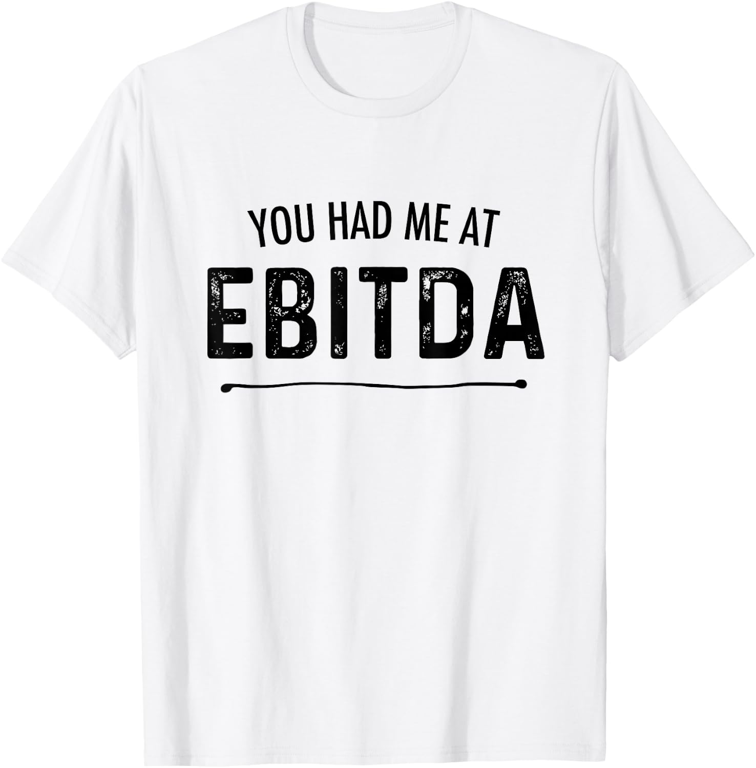 You Had Me At EBITDA Funny Accountant Joke CPA Finance Gift T-Shirt - T-Shirt | White