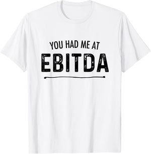 You Had Me At EBITDA Funny Accountant Joke CPA Finance Gift T-Shirt - T-Shirt | White