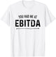 You Had Me At EBITDA Funny Accountant Joke CPA Finance Gift T-Shirt - T-Shirt | White