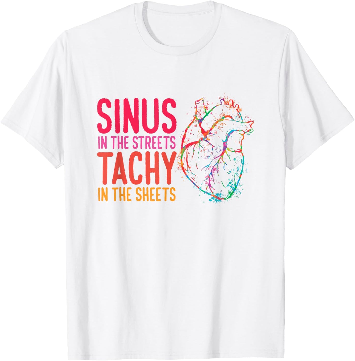 Sinus in the Streets Tachy In The Sheets Cardiology T-Shirt - T-Shirt | White