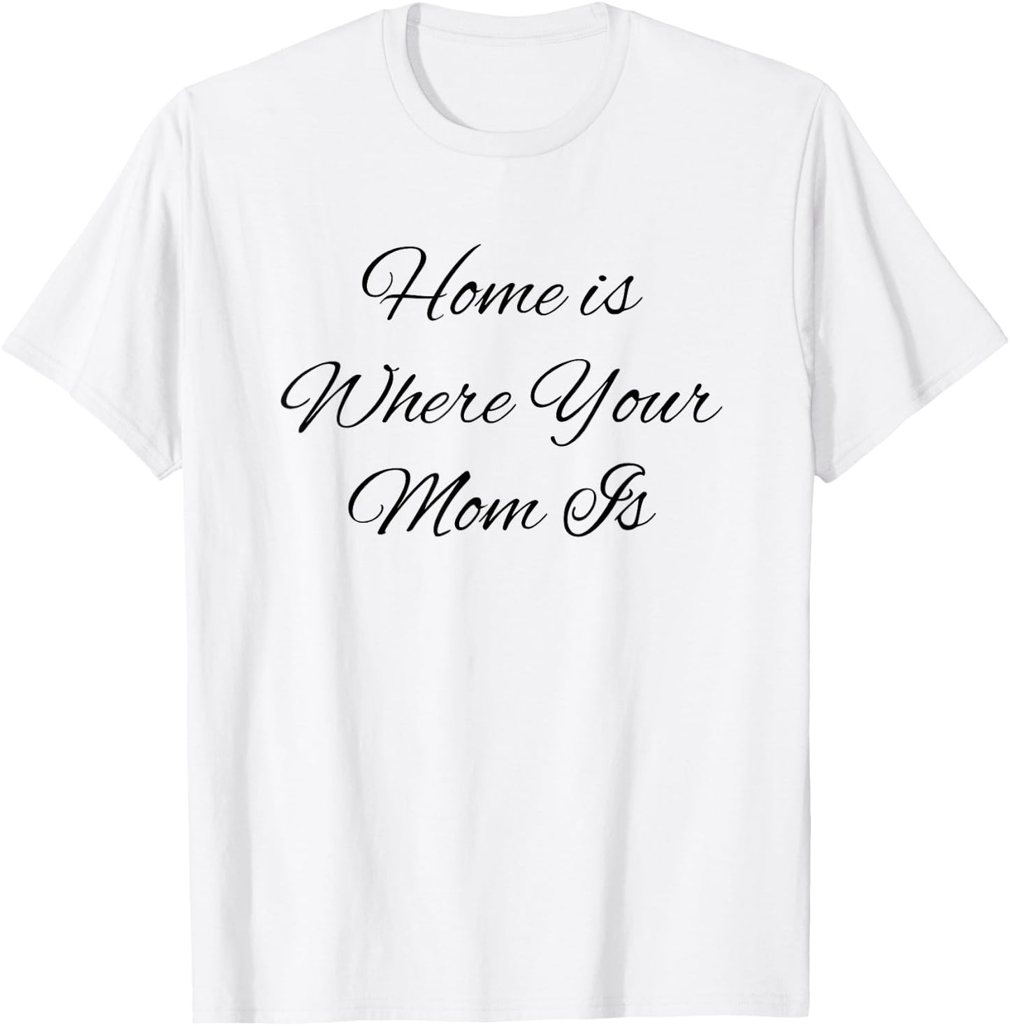 Sweet Mother Cute is Home Where Your Mom Mum Mama Funny Gag T-Shirt - T-Shirt | White