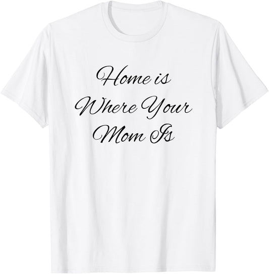 Sweet Mother Cute is Home Where Your Mom Mum Mama Funny Gag T-Shirt - T-Shirt | White