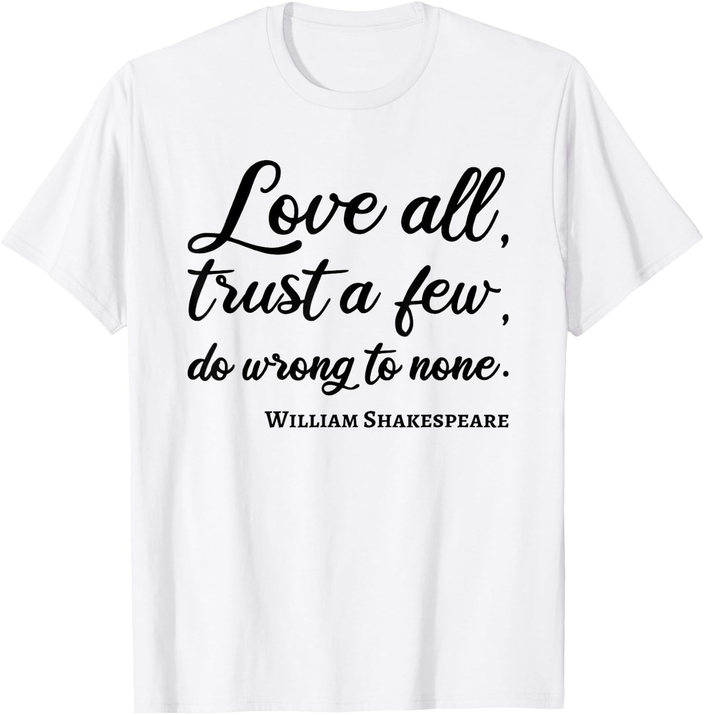 Love All Trust Few Wrong To None Quote William Shakespeare T-Shirt - T-Shirt | White