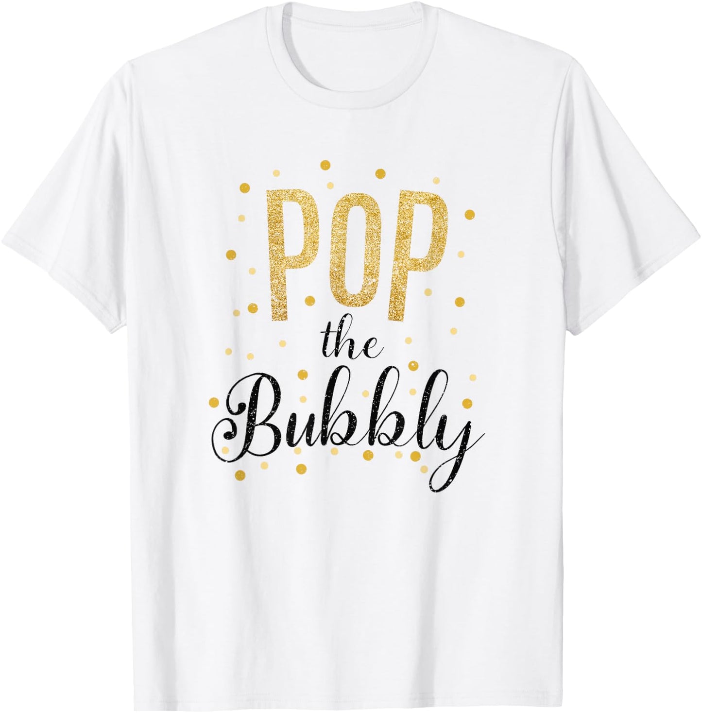 Happy New Years Pop the Bubbly Champagne Holiday Celebration T-Shirt - T-Shirt | White