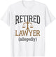 Retired Lawyer Allegedly Attorney Retirement Funny T-Shirt - T-Shirt | White