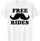 Free Rides Mustache Funny Free Mustache Rides T-Shirt - T-Shirt | White