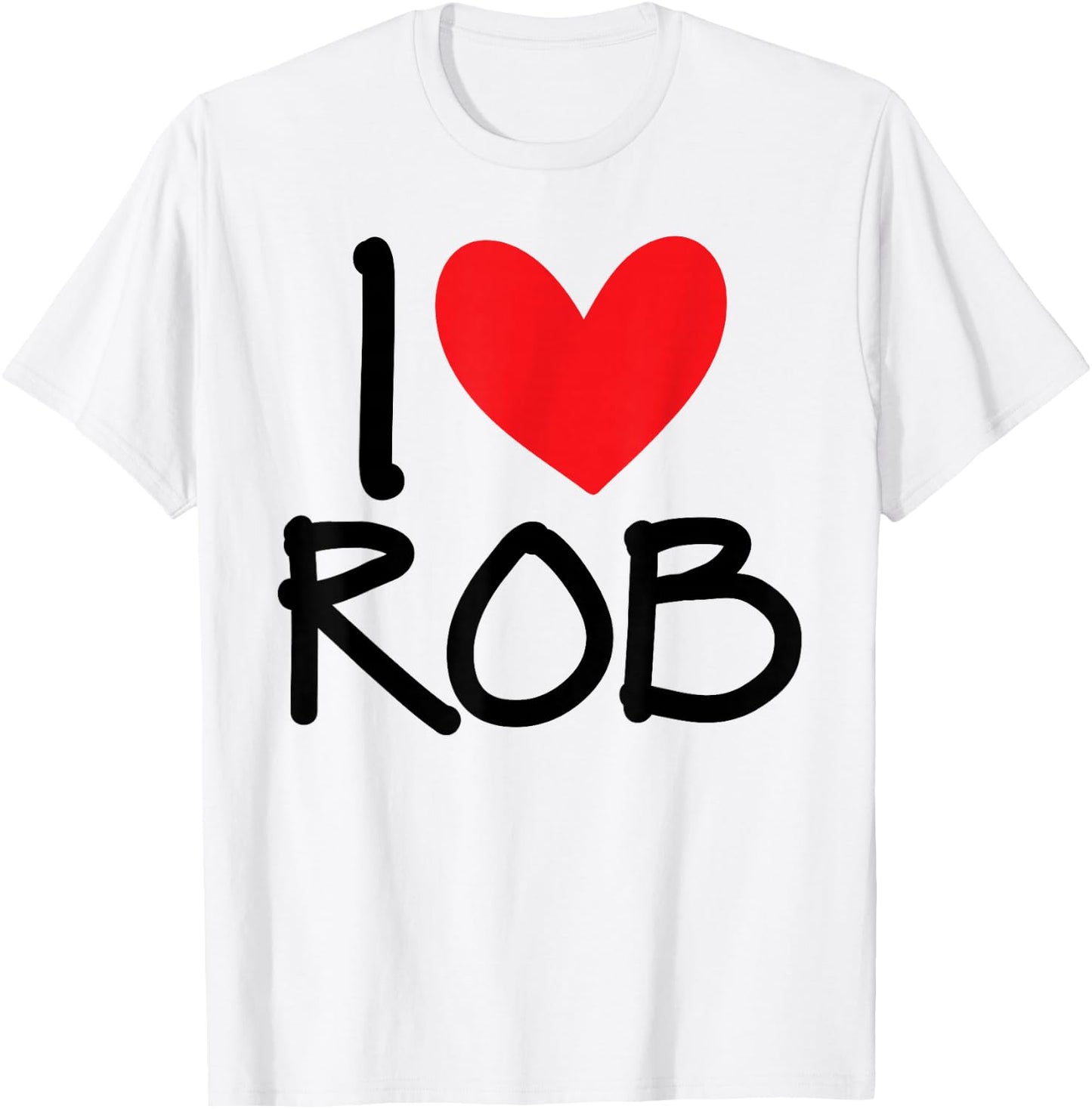 I Love Rob Name Heart Personalized Men Guy BFF Friend Him T-Shirt - T-Shirt | White