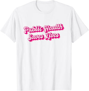 Public Health Saves Lives Health Worker T-Shirt - T-Shirt | White