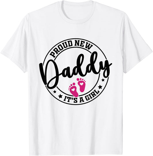 Proud New Daddy It's A Girl Dad To Be Newborn Baby Girl T-Shirt - T-Shirt | White