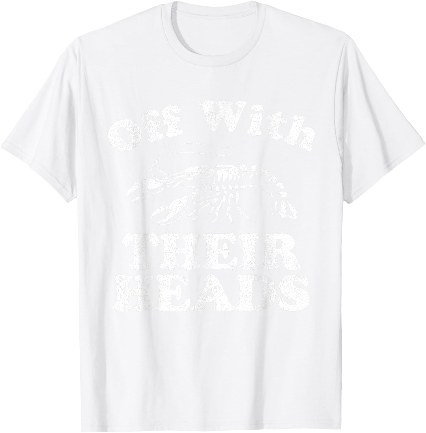 Off With Their Heads Funny Crawfish Boil Mardi Gras Cajun T-Shirt - T-Shirt | White