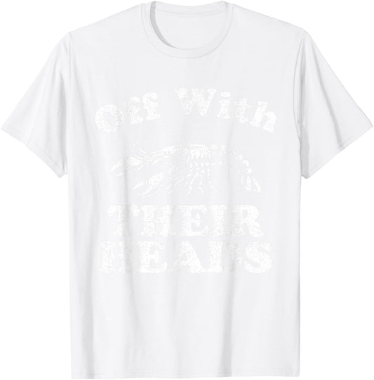 Off With Their Heads Funny Crawfish Boil Mardi Gras Cajun T-Shirt - T-Shirt | White
