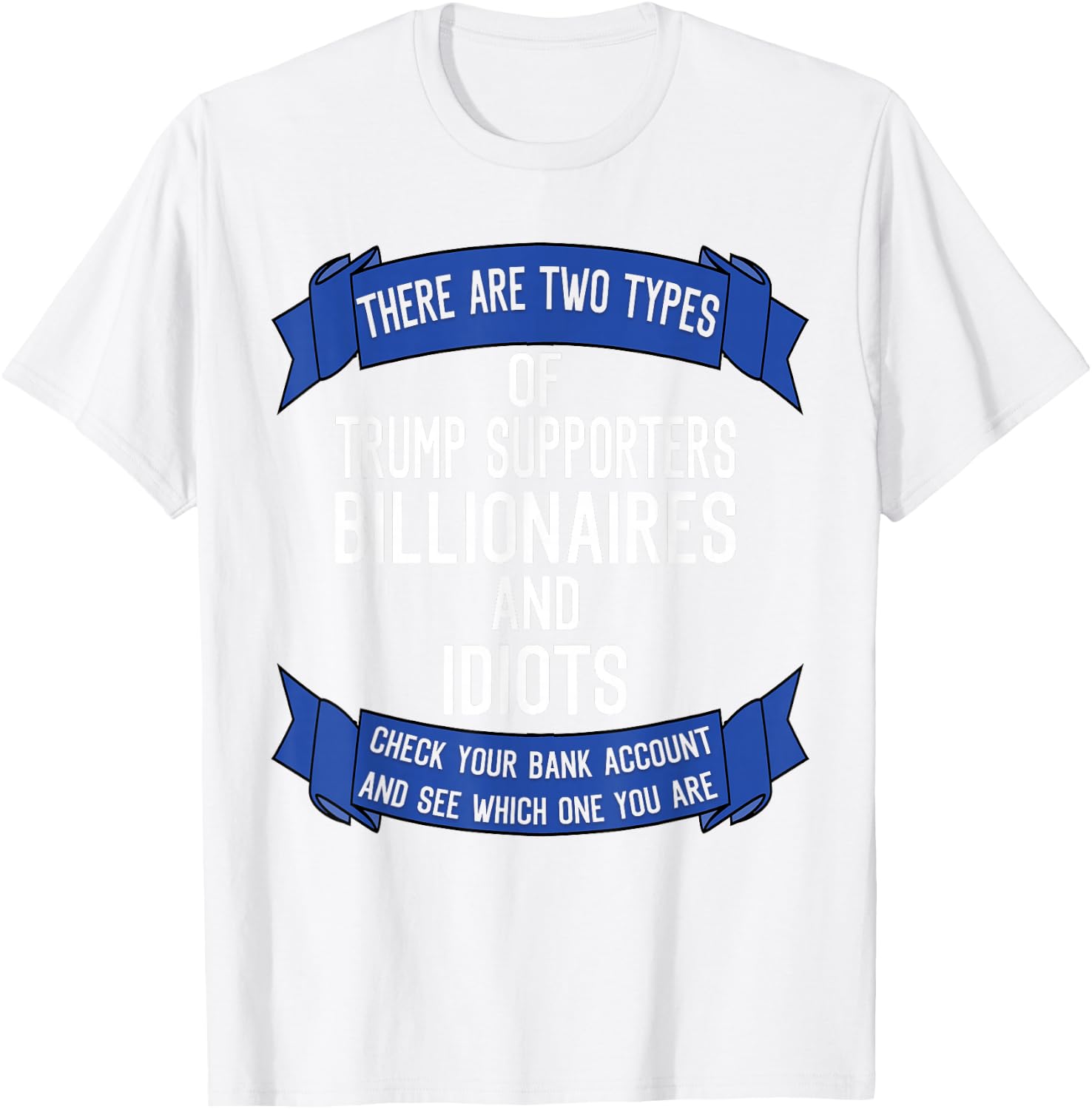 Funny Trump Supporters Idiots And Billionaires T-Shirt - T-Shirt | White