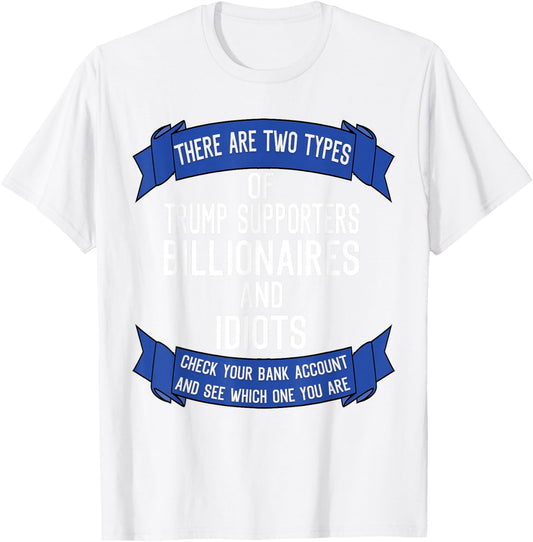 Funny Trump Supporters Idiots And Billionaires T-Shirt - T-Shirt | White
