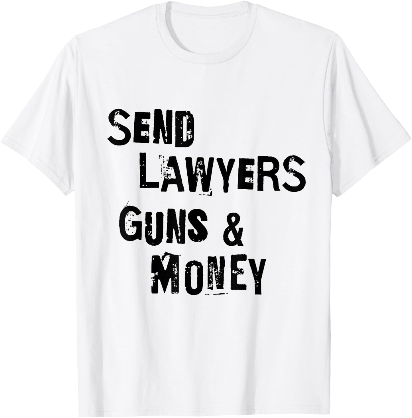 Send Lawyers Guns And Money Funny Saying T-Shirt - T-Shirt | White