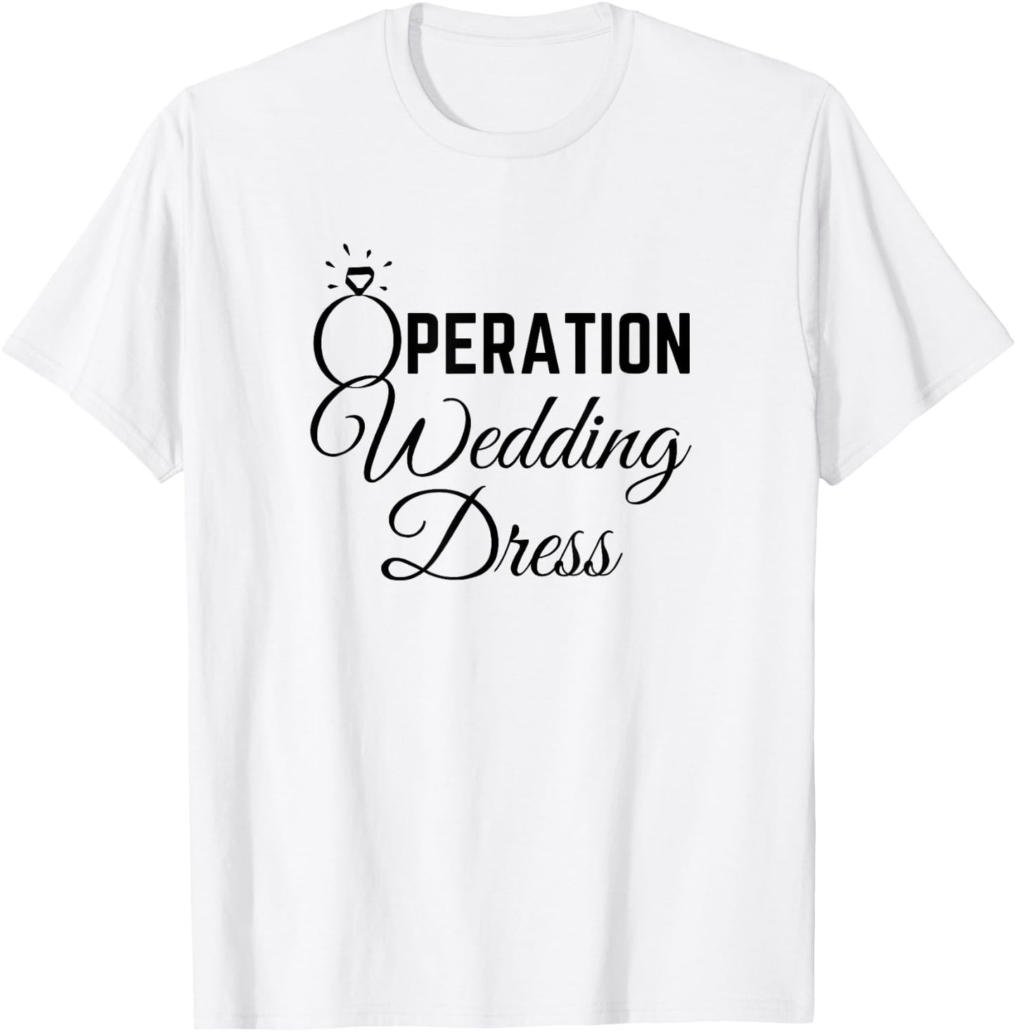 Wedding Dress Shopping Shirt Operation Wedding Dress T-Shirt - T-Shirt | White