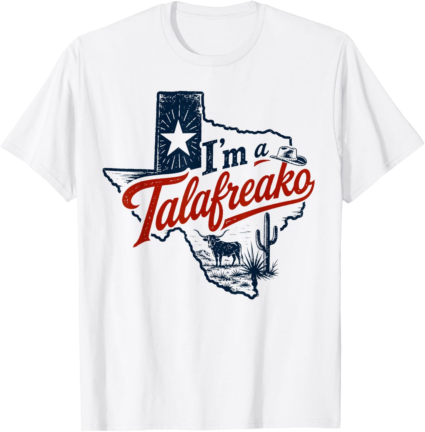I'm A Talafreako Texas Pride Saying Southern Humor Life T-Shirt - T-Shirt | White
