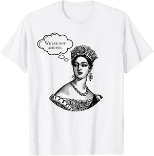 We Are Not Amused Queen Victoria Royal Anglophile Humor T-Shirt - T-Shirt | White