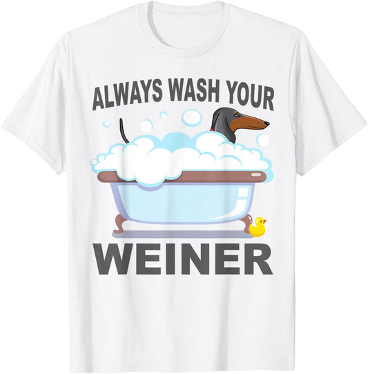 Dachshund Always Wash Your Weiner T-Shirt - T-Shirt | White