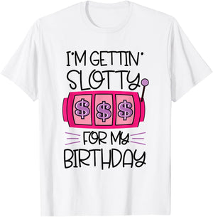 I'm Getting Slotty for My Birthday | Casino Gambling T-Shirt - T-Shirt | White