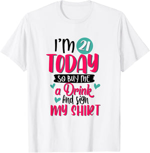 I'm 21 Today So Buy Me A Drink and Sign My 21st Birthday T-Shirt - T-Shirt | White
