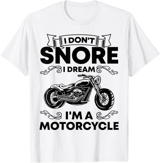 I Don't Snore I Dream I'm A Motorcycle Lover Snoring Biker T-Shirt - T-Shirt | White