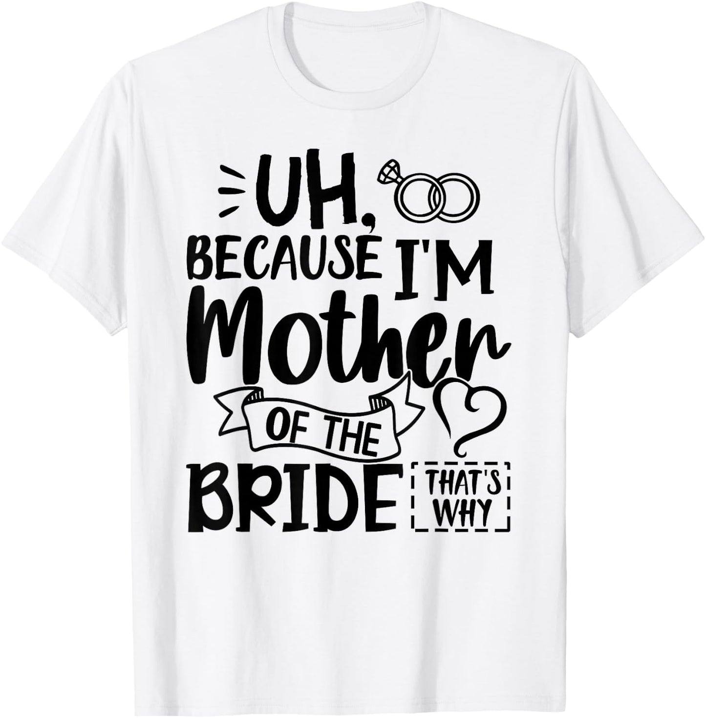Mom Bride Shirt I'm The Mother of The Bride That's Why Gift T-Shirt - T-Shirt | White