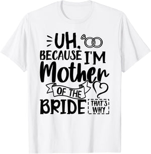 Mom Bride Shirt I'm The Mother of The Bride That's Why Gift T-Shirt - T-Shirt | White
