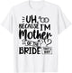 Mom Bride Shirt I'm The Mother of The Bride That's Why Gift T-Shirt - T-Shirt | White