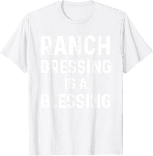 Ranch Dressing Shirt I Love Ranch Dressing Is A Blessing T-Shirt - T-Shirt | White
