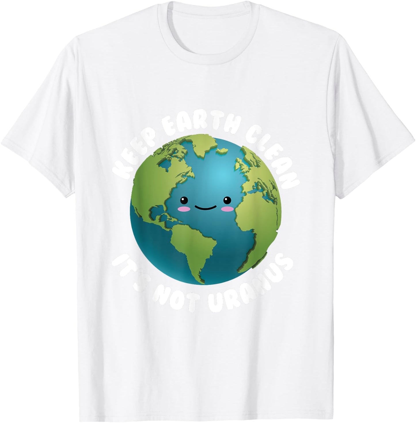 Keep Earth Clean It's Not Uranus for Earth Day T-Shirt - T-Shirt | White