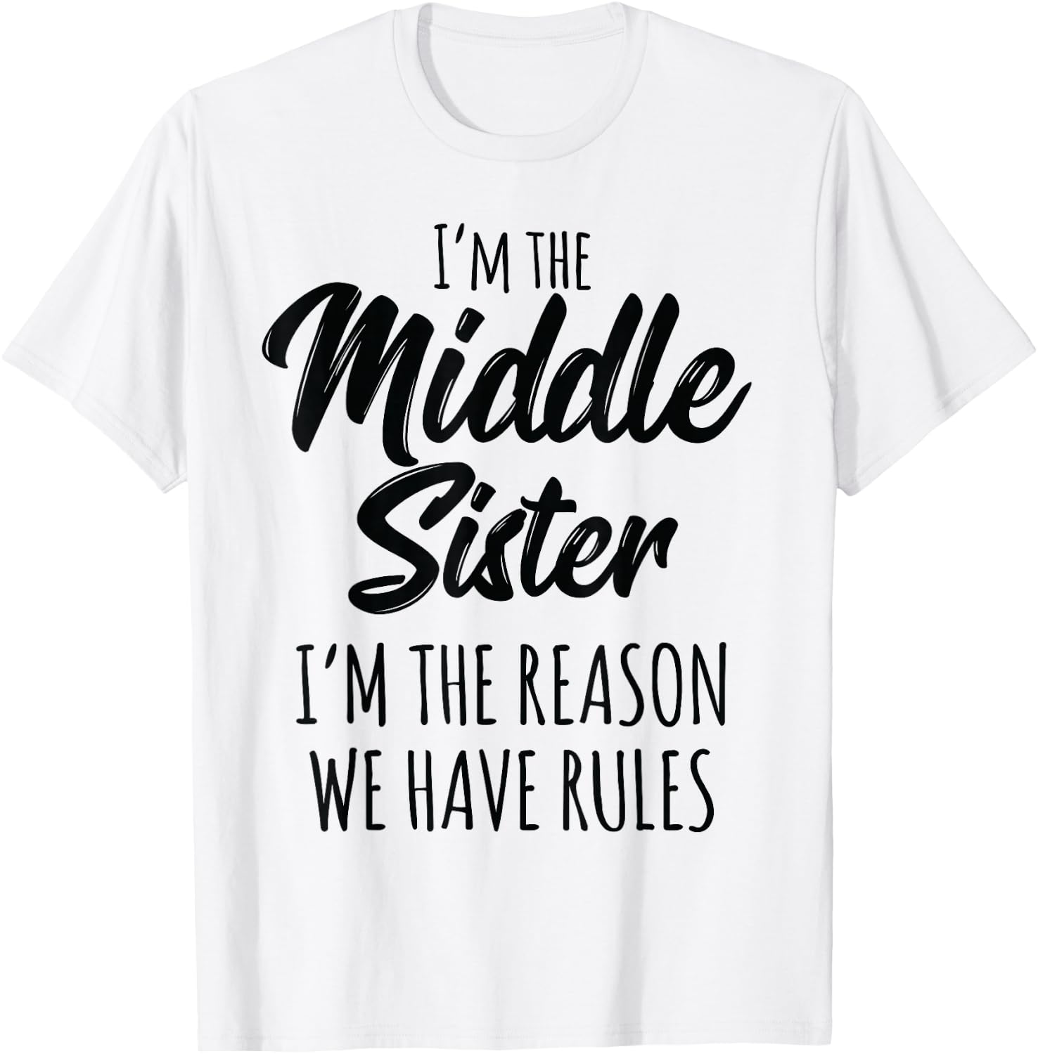 Middle Sister Shirt Funny I Am Reason We Have Rules Sibling T-Shirt - T-Shirt | White