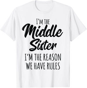 Middle Sister Shirt Funny I Am Reason We Have Rules Sibling T-Shirt - T-Shirt | White